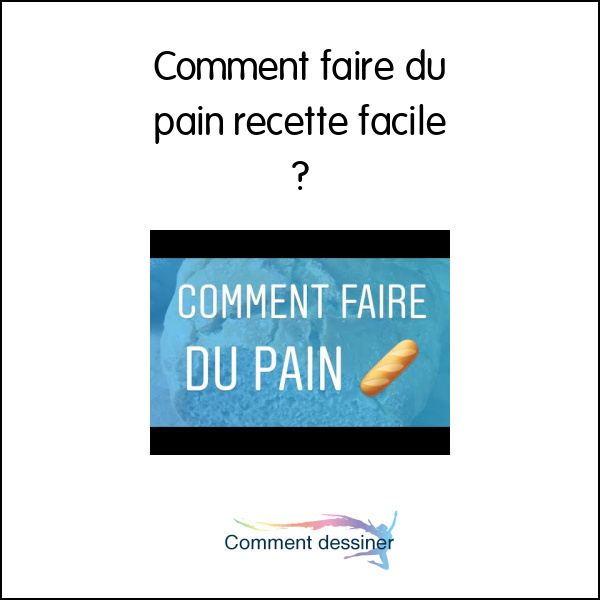 Comment faire du pain recette facile